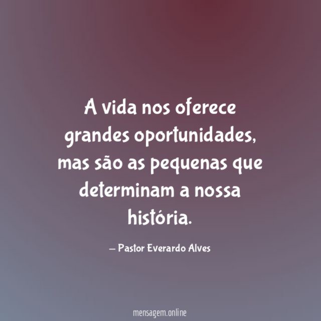 A vida nos oferece grandes oportunidades