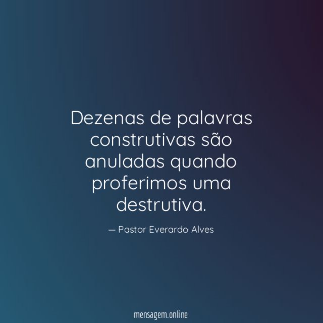 Dezenas de palavras construtivas são anuladas quando proferimos uma destrutiva