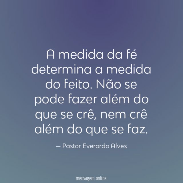 A medida da fé determina a medida do feito