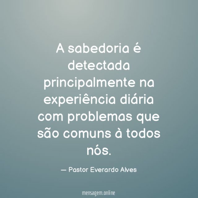 A sabedoria é detectada principalmente na experiência diária