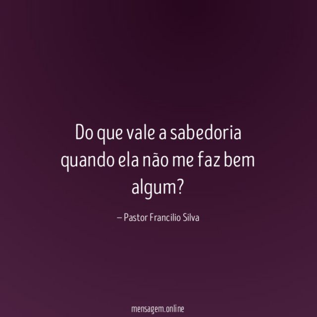 Do que vale a sabedoria quando ela não