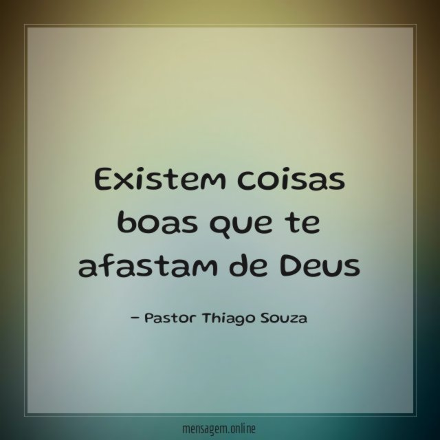 Existem coisas boas que te afastam de Deus