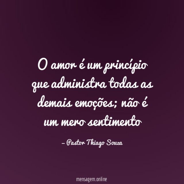 O amor é um princípio que administra todas as demais emoções