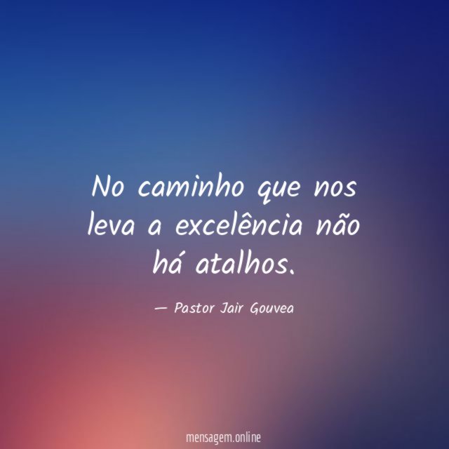 No caminho que nos leva a excelência não há atalhos