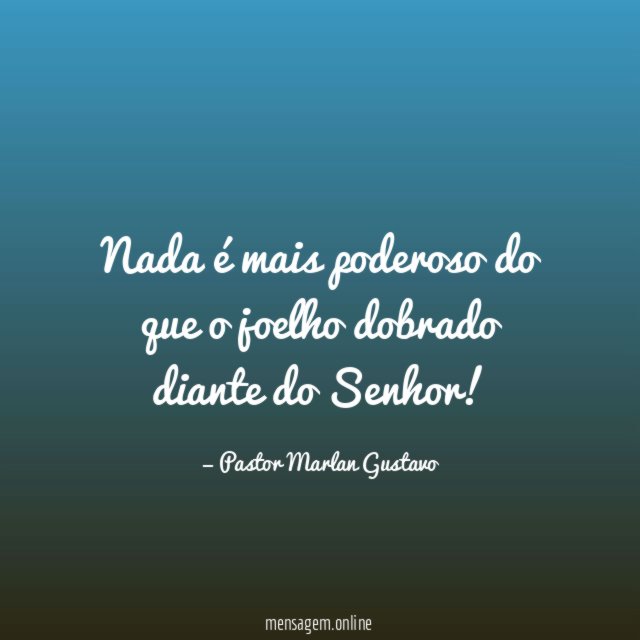 Nada é mais poderoso do que o joelho dobrado diante do Senhor