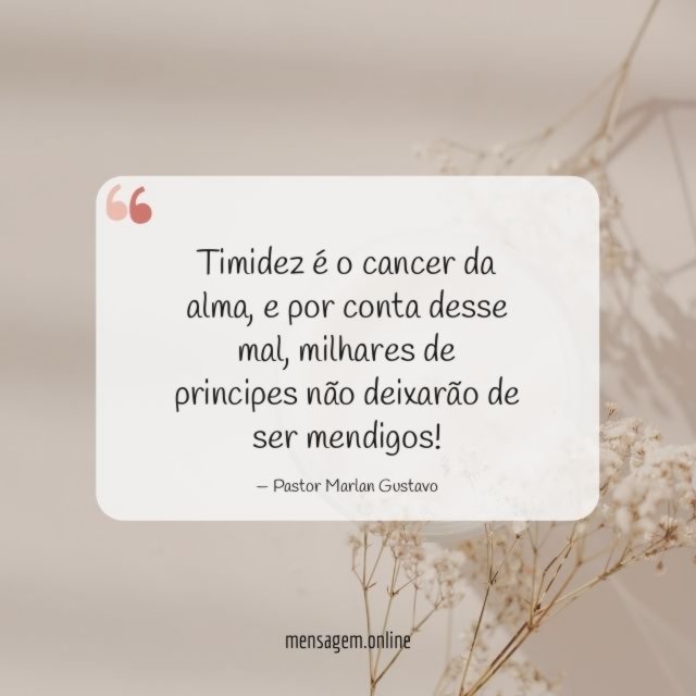 Timidez é o cancer da alma