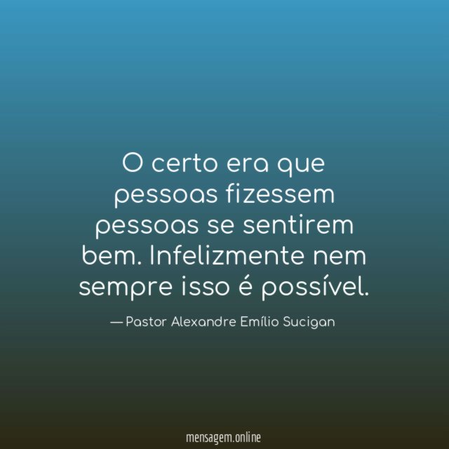 O certo era que pessoas fizessem pessoas se sentirem bem