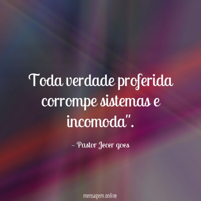 Toda verdade proferida corrompe sistemas e incomoda"