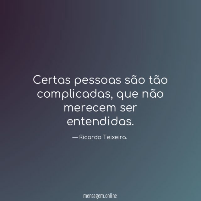 Certas pessoas são tão complicadas
