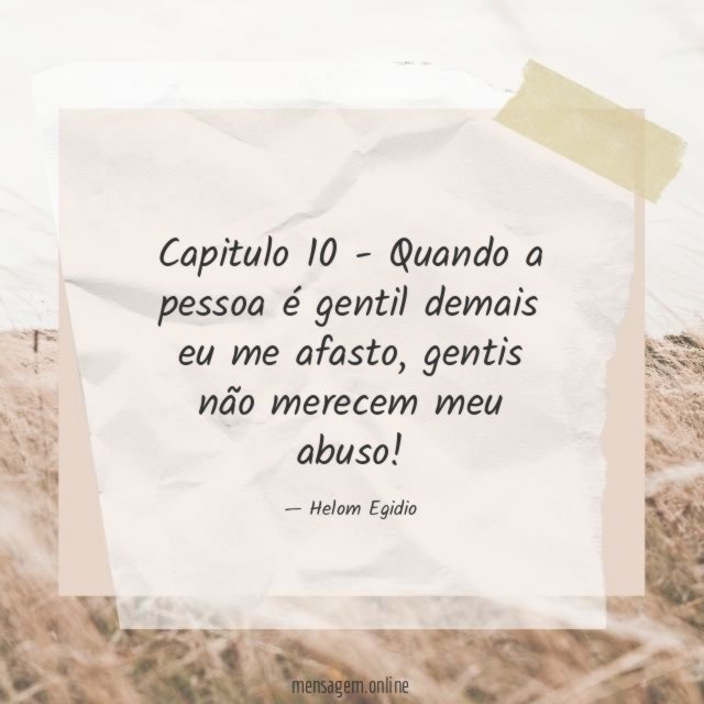 Capitulo 10 - Quando a pessoa é gentil demais eu me afasto