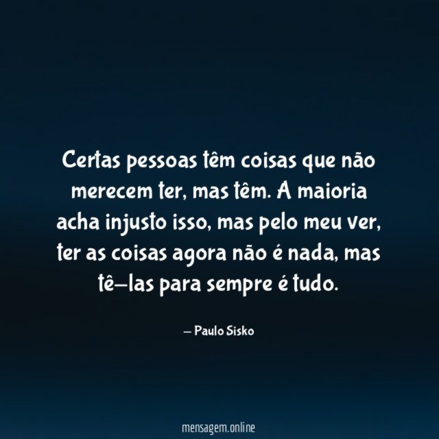Certas pessoas têm coisas que não merecem ter