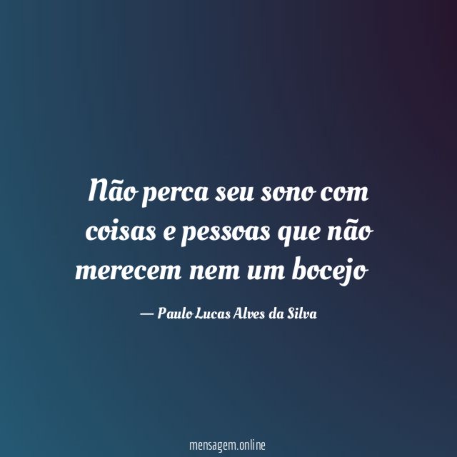 Não perca seu sono com coisas e pessoas