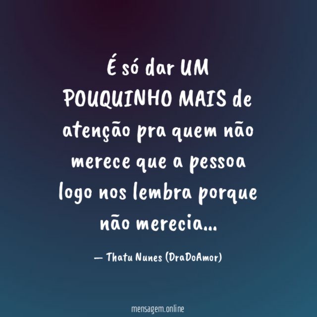 É só dar UM POUQUINHO MAIS de atenção
