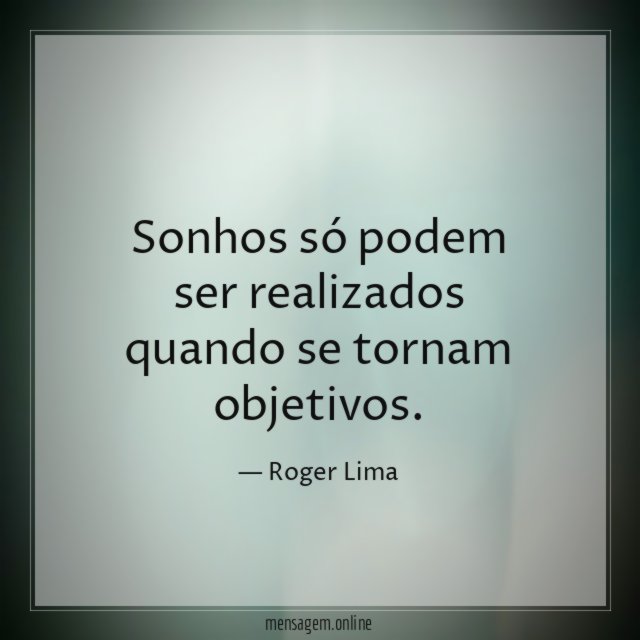 Sonhos só podem ser realizados quando se tornam objetivos