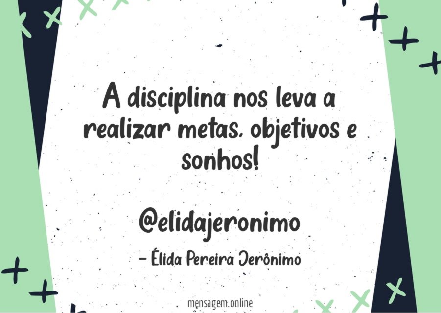 A disciplina nos leva a realizar metas