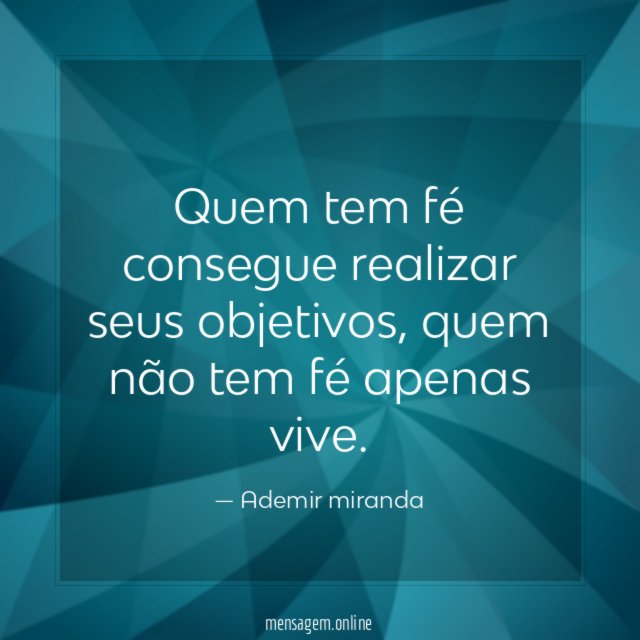 Quem tem fé consegue realizar seus objetivos