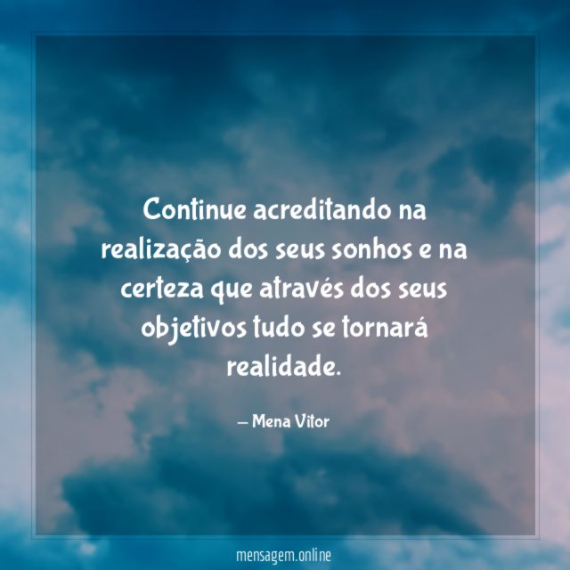 Continue acreditando na realização dos seus sonhos