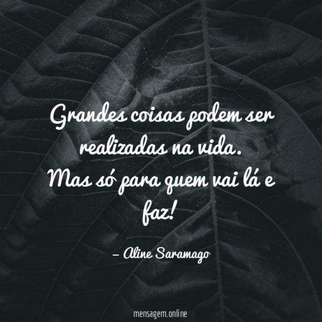 Grandes coisas podem ser realizadas na vida