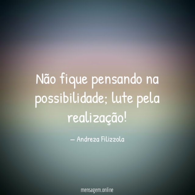 Não fique pensando na possibilidade