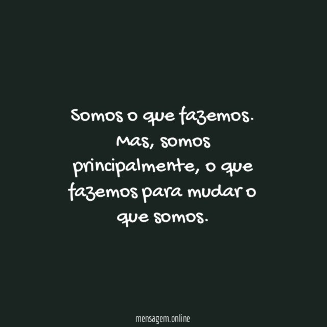 Somos o que fazemos