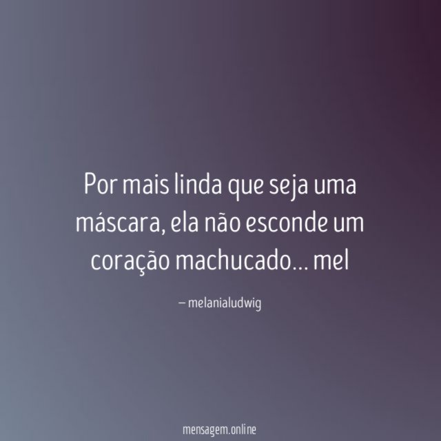 Por mais linda que seja uma máscara, ela não esconde um coração machucado…