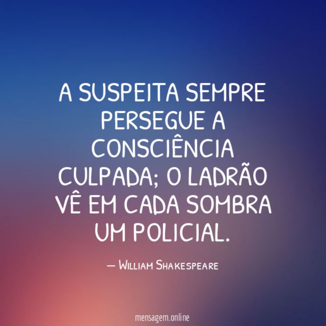 A suspeita sempre persegue a consciência culpada