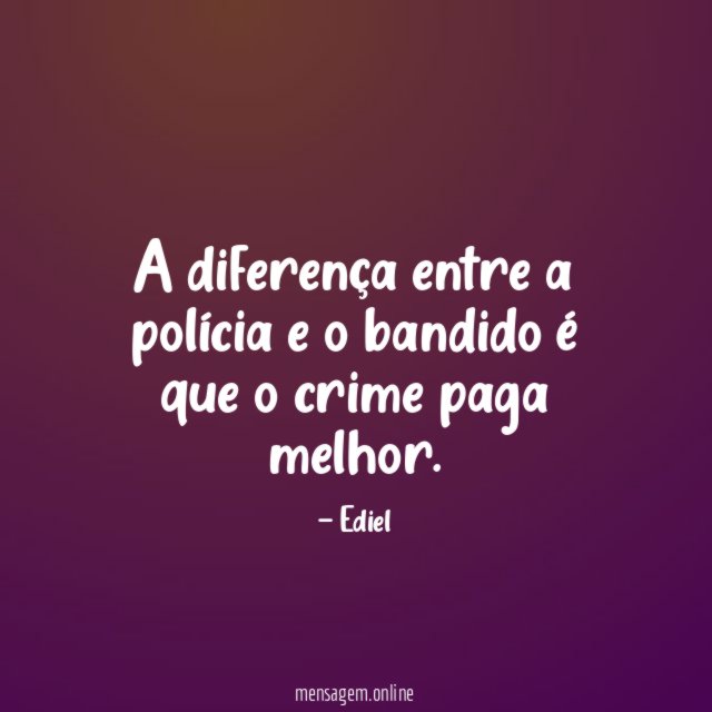 A diferença entre a polícia e o bandido