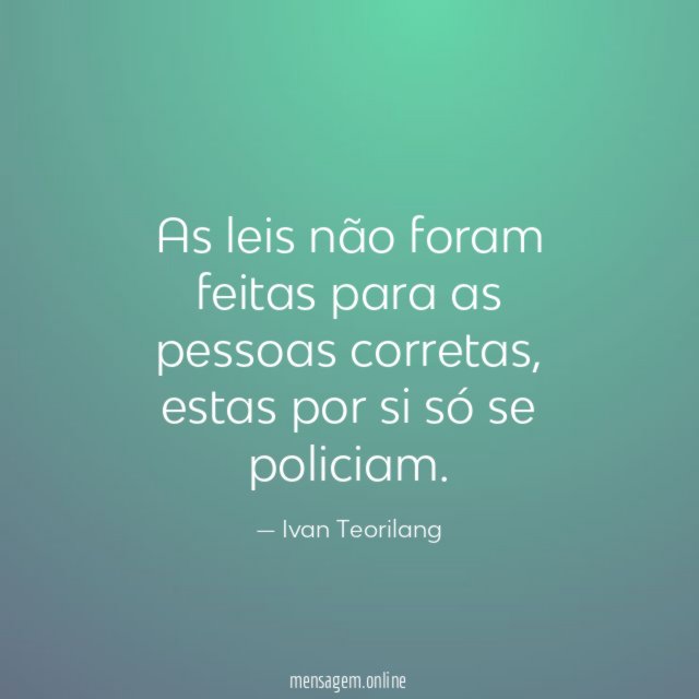As leis não foram feitas para as pessoas corretas