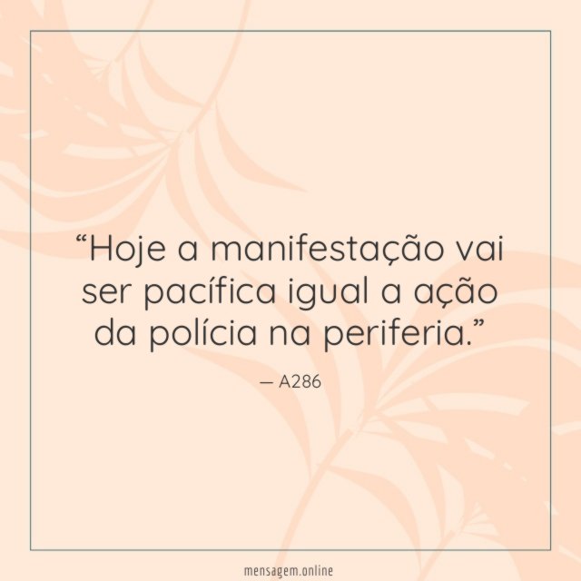 Hoje a manifestação vai ser pacífica igual a