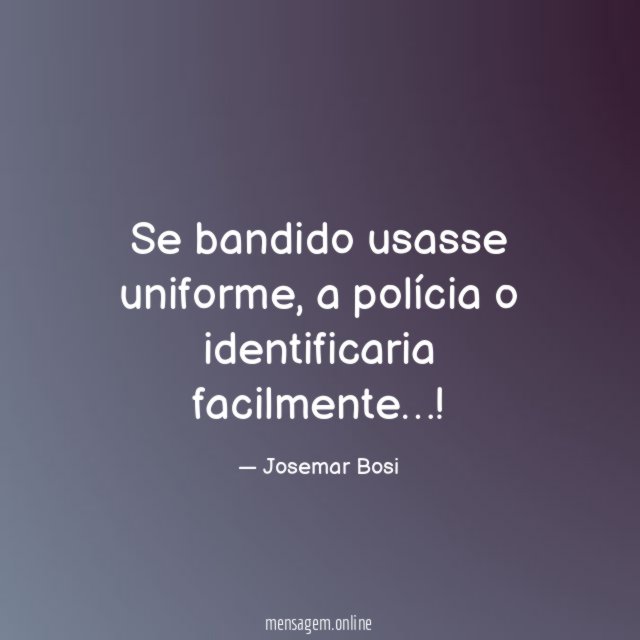 Se bandido usasse uniforme