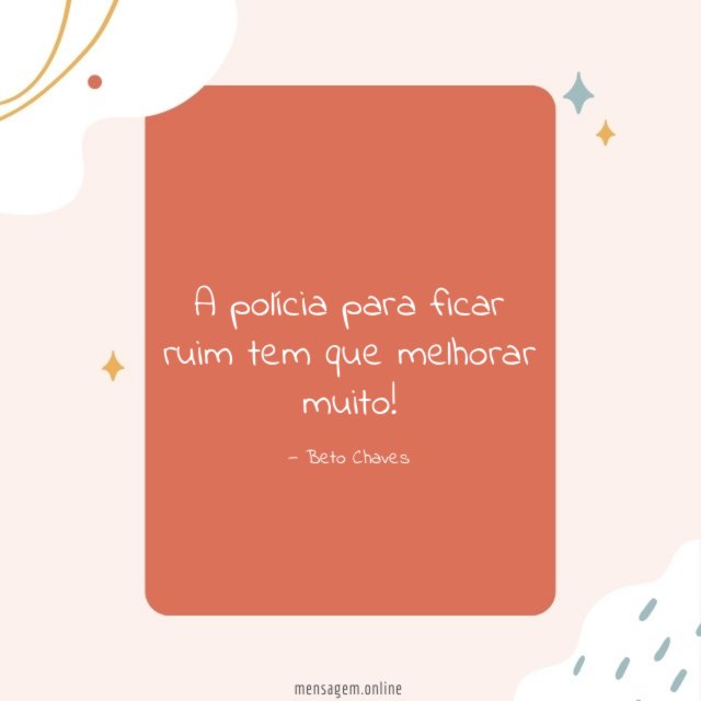 A polícia para ficar ruim tem que melhorar muito