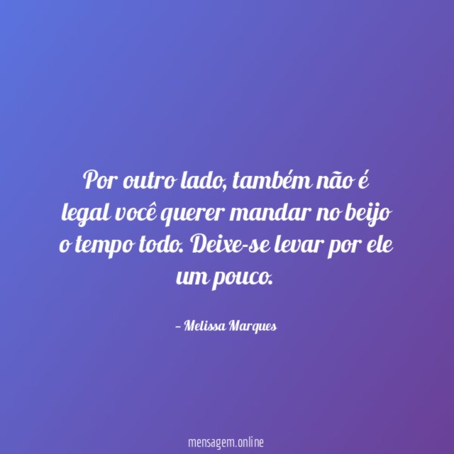 Mas deixe-se levar um pouco