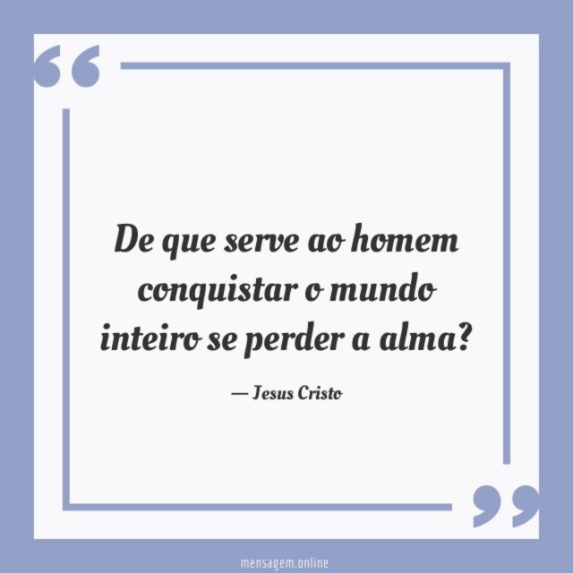 De que serve ao homem conquistar o mundo