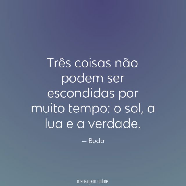 Três coisas não podem ser escondidas por muito tempo