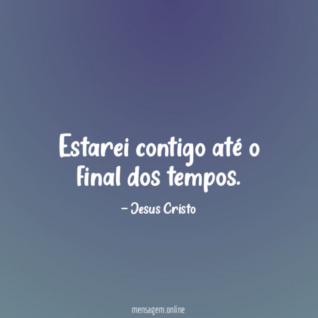 Estarei contigo até o final dos tempos