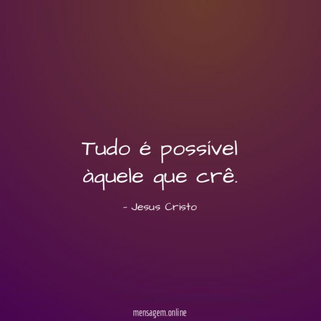 Tudo é possível àquele que crê