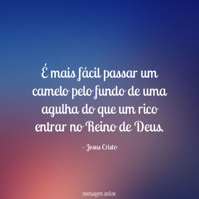É mais fácil passar um camelo pelo fundo
