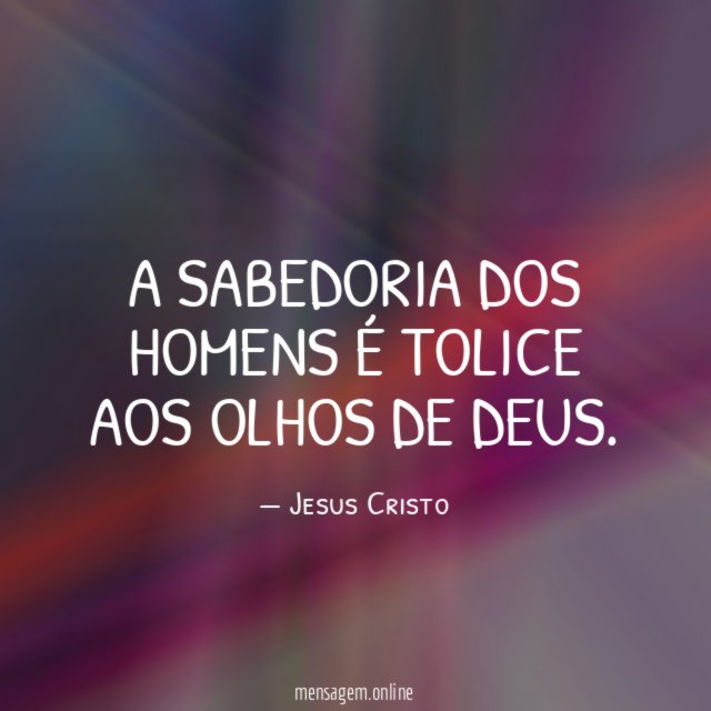 A sabedoria dos homens é tolice aos olhos de Deus