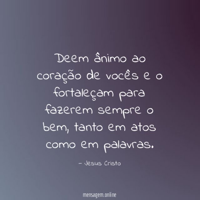 Deem ânimo ao coração de vocês