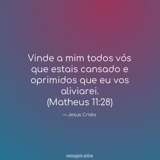 Vinde a mim todos vós que estais cansado