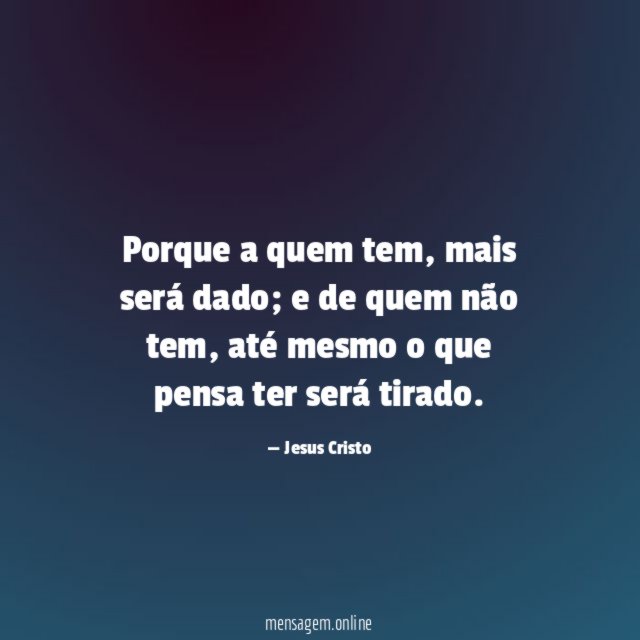 Porque a quem tem