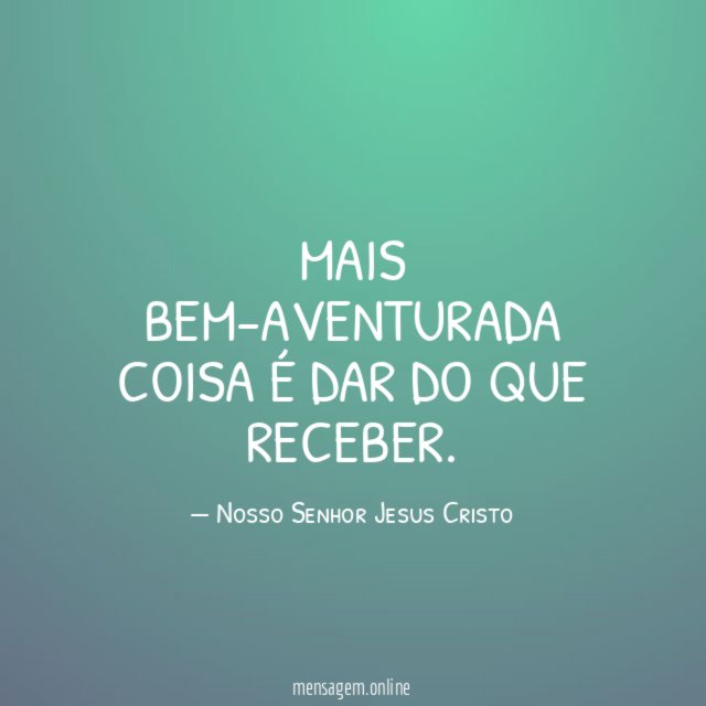 Mais bem-aventurada coisa é dar do que receber