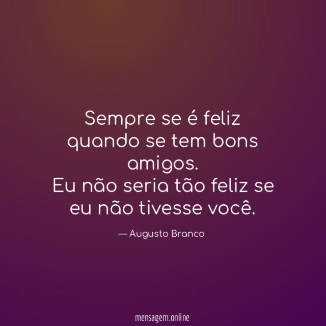 Eu não seria tão feliz