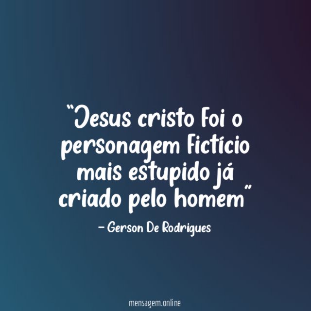 Jesus cristo foi o personagem fictício mais estupido