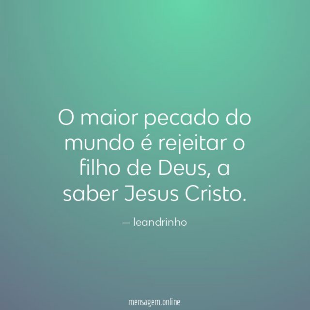 O maior pecado do mundo é rejeitar o filho de Deus