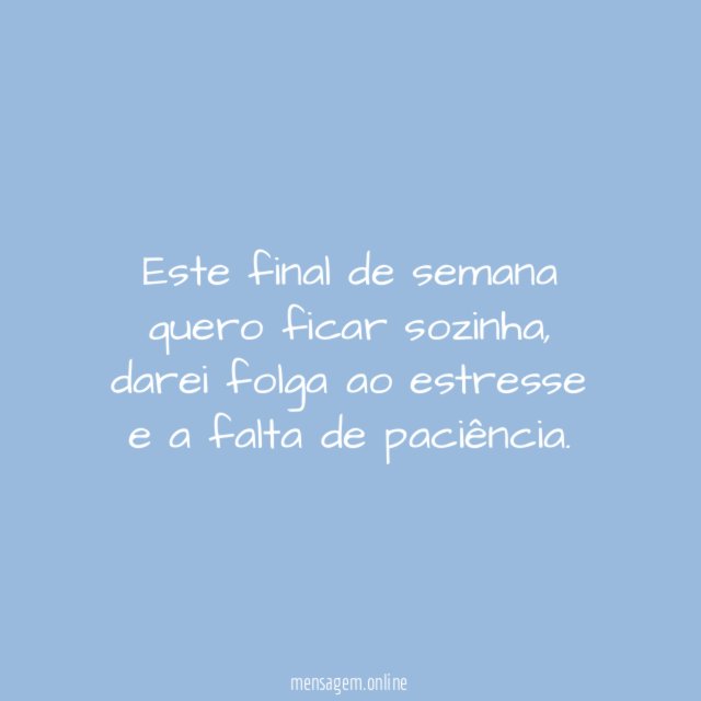 Quero ficar sozinha