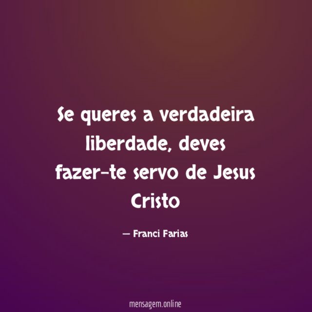 Se queres a verdadeira liberdade
