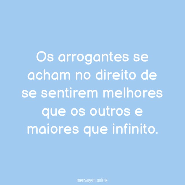Os arrogantes se acham