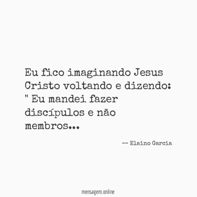 Eu fico imaginando Jesus Cristo voltando e dizendo