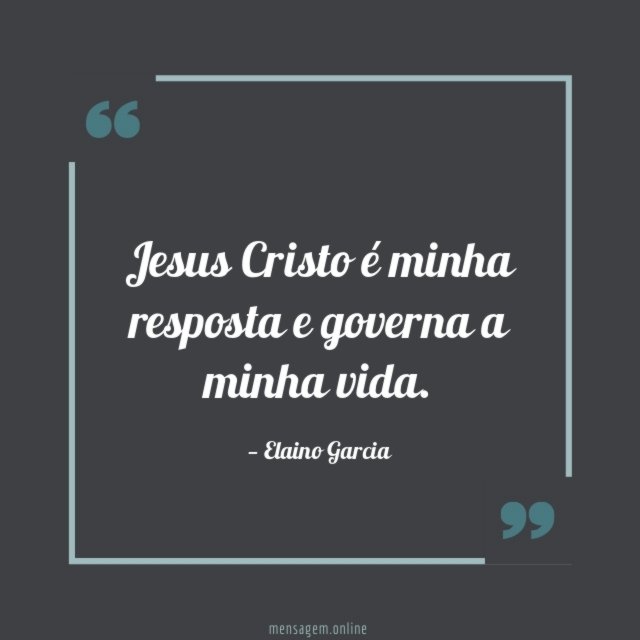 Jesus Cristo é minha resposta e governa a minha vida
